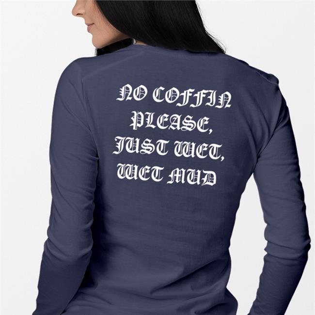 No Coffin Please, Just Wet, Wet Mud Hoodie