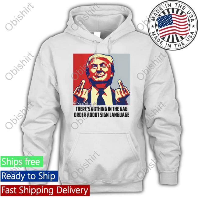Juanita Broaddrick There're Nothing In The Gag Order About Sign Language Shirt