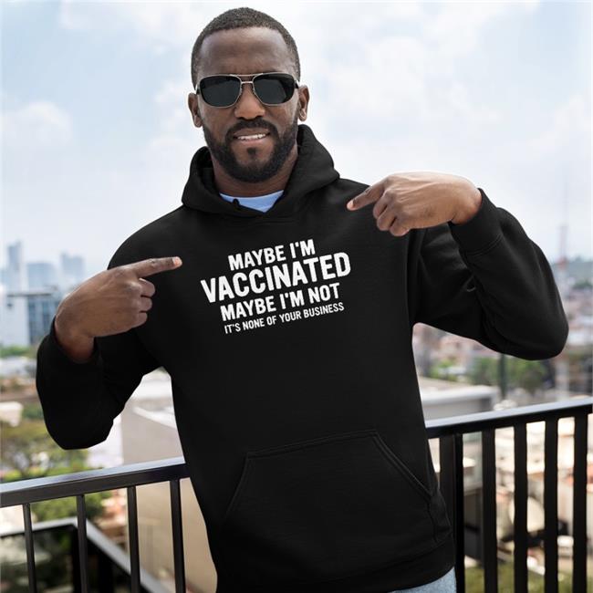 Maybe I'm Vaccinated Maybe I'm Not It's None Of Your Business Shirt Maybe I'm Vaccinated Shirt Bhavik