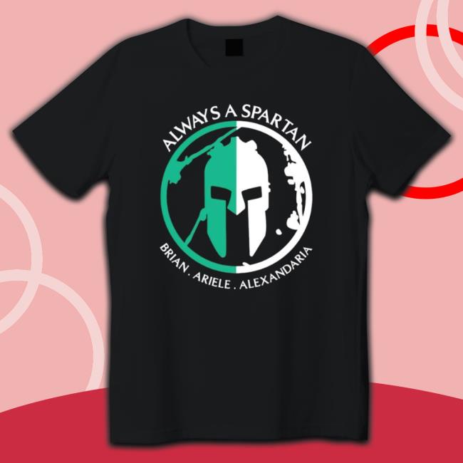 Always A Spartan Brian Ariel Alexandria Tee Shirt