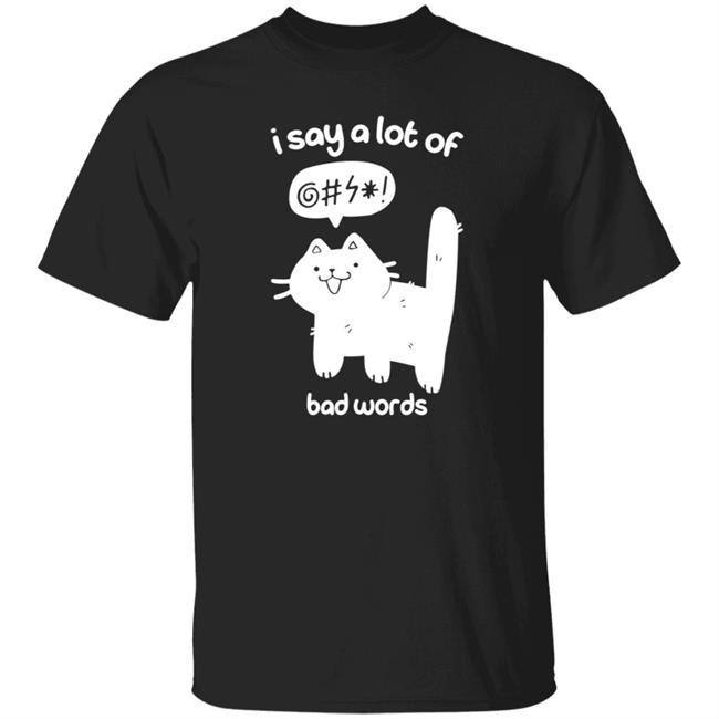Cat I Say A Lot Of Bad Words Shirt Crowlines Merch Bad Words Shirt Cat I Say A Lot Of Bad Words Shirt Crowlines Merch Bad Words Shirt