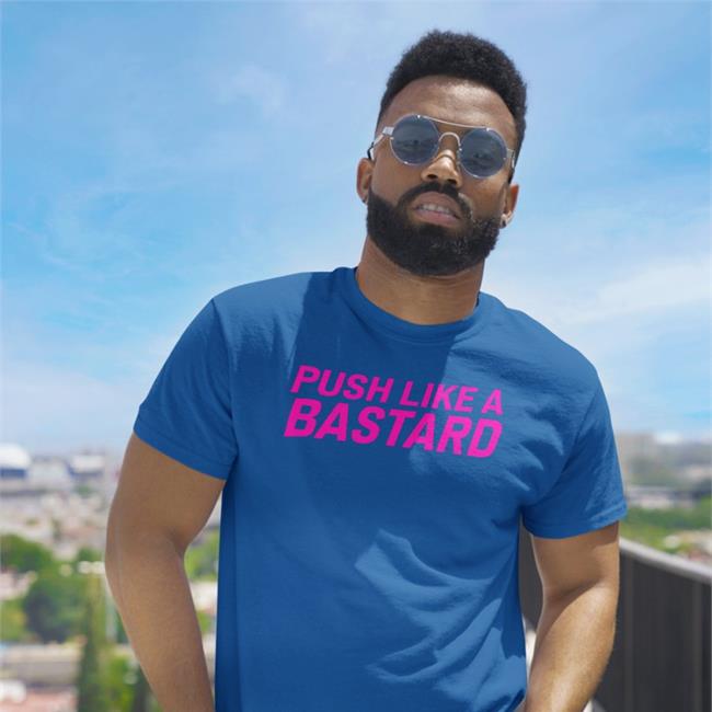 Push Like A Bastard Shirt