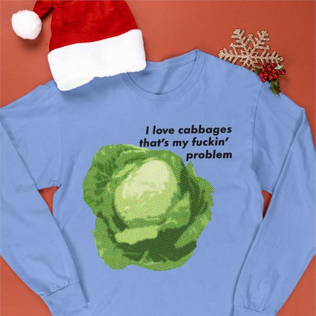 Shirts That Go Hard I Love Cabbages T Shirt The Good Shirts Store
