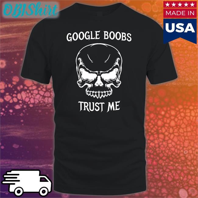 Google Boobs Trust Me Shirts