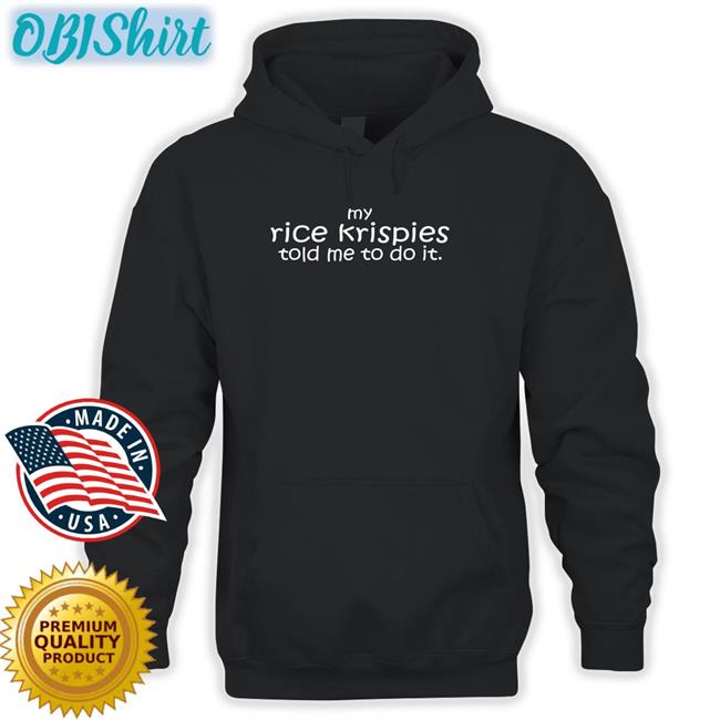Deadexcel My Rice Krispies Told Me To Do It Tee Shirt Mtfashion
