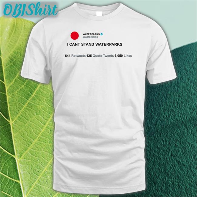 Waterparks I Can't Stand Waterparks T Shirts Vodkaparks