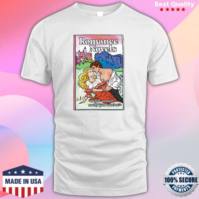 Official Romance Novels They’Re Actually Really Good Stories Tee Official Romance Novels They’Re Actually Really Good Stories shirt