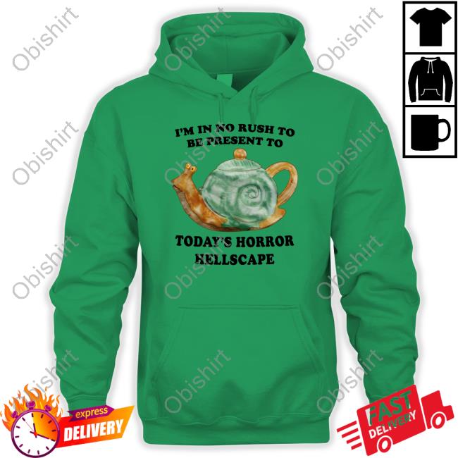 Jmcgg I'm In No Rush To Be Present To Today's Horror Hellscape Tee Shirt I'm In No Rush To Be Present To Today's Horror Hellscape Tee