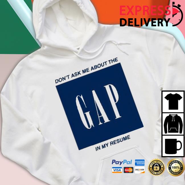 Don’T Ask Me About The Gap In My Resume Shirt