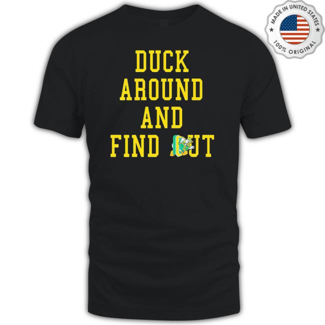 Oregon Ducks Duck Around And Find Out Shirt