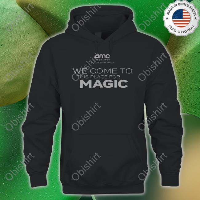 Amctheatresmovie Merch Amc Theatres We Come To This Place For Magic Shirts Adam Aron