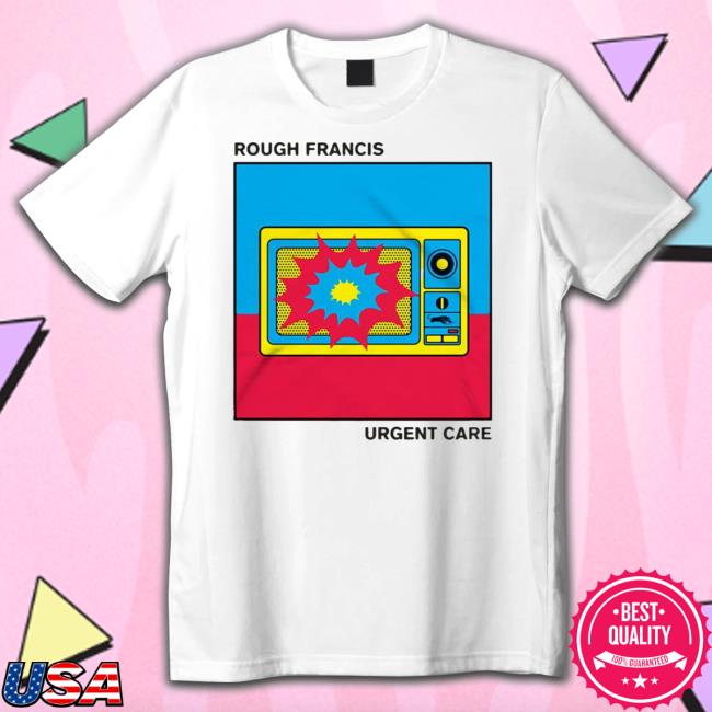 Rough Francis Urgent Care Tee Shirt