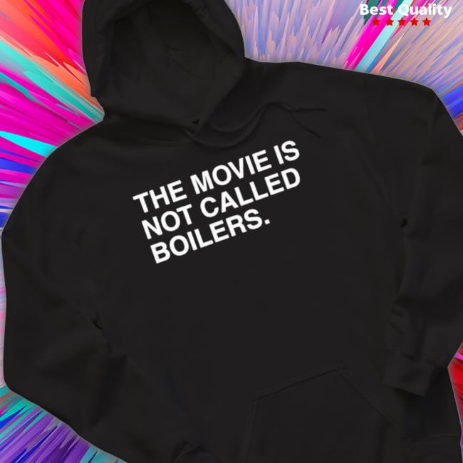 Official The Movie Is Not Called Boilers Classic Shirt