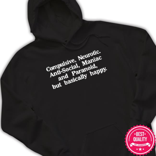 Official Compulsive Neurotic Anti-Social Maniac And Paranoid But Basically Happy Shirt