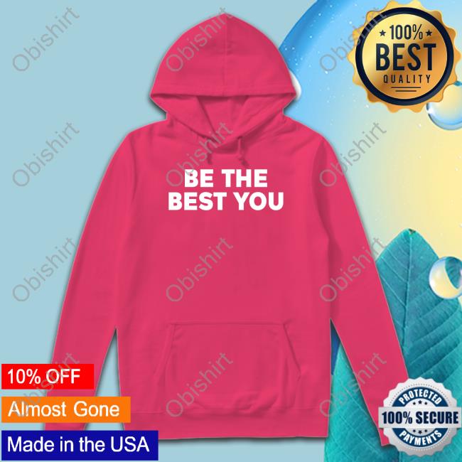 Be The Best You Shirts