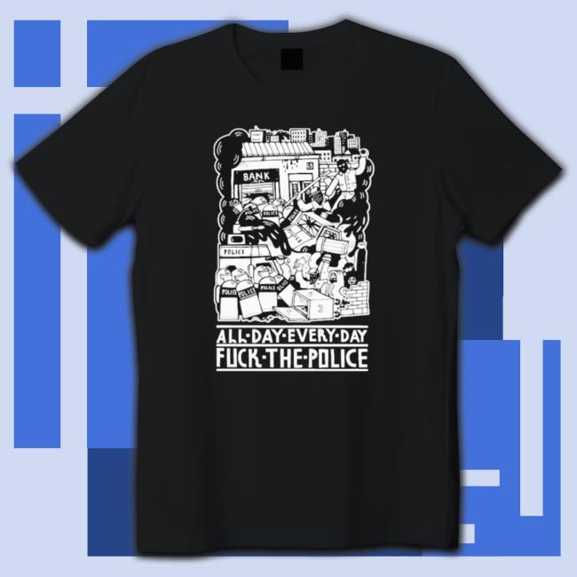Official All Day Every Day Fuck The Police Shirt