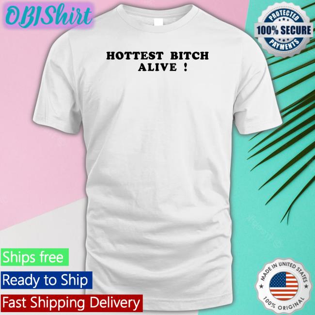 Romantic Blue Shop Hottest Bitch Alive Tee Shirts