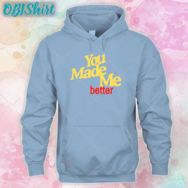 You Made Me Better Sweatshirt