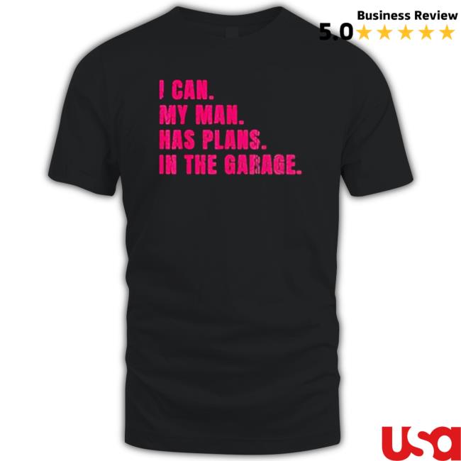 I Can My Man Has Plans In The Garage Mommy Pink Text Shirt