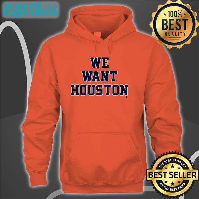We Want Houston Shirt