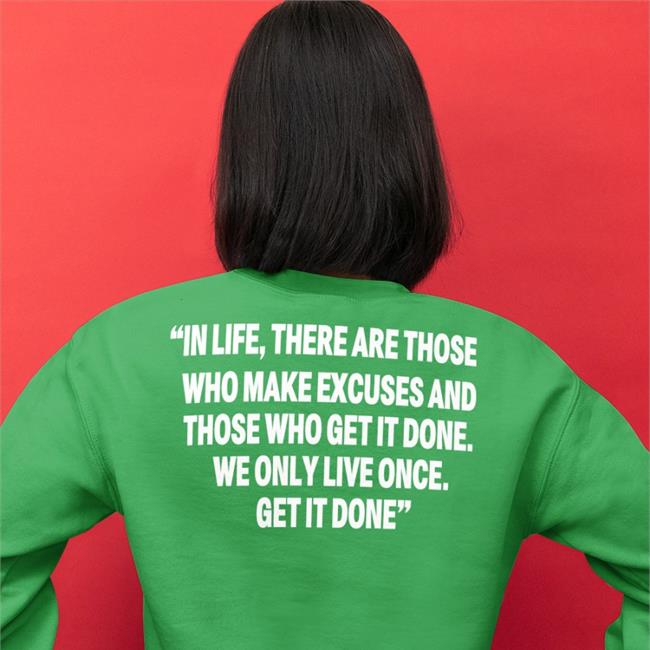 Funny In Life There Are Those Who Make Excuses And Those Who Get It Done Hoodie