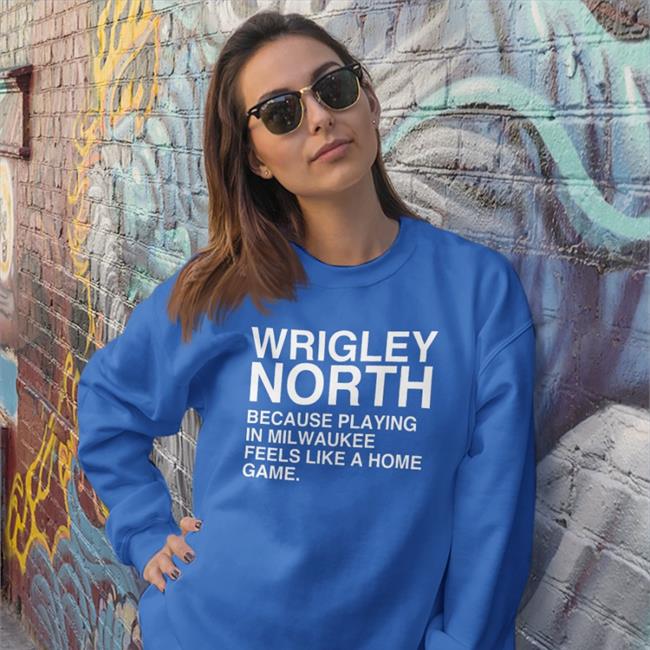 Obvious Shirts Merch Wrigley North Because Playing In Milwaukee Feels Like A Home Game Tee Shirts Wrigley North Tee Shirts