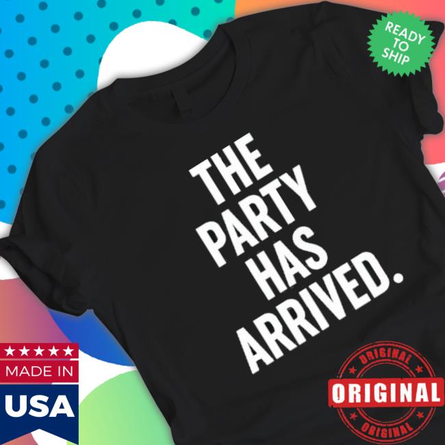 Official The Party Has Arrived Shirts Official The Party Has Arrived Hoodie