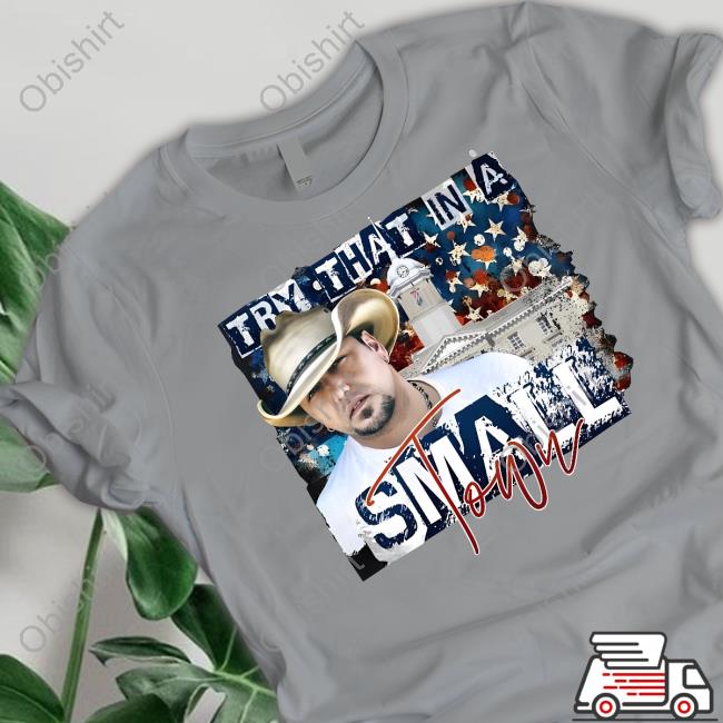 Jason Aldean Try That In A Small Town Sweatshirt
