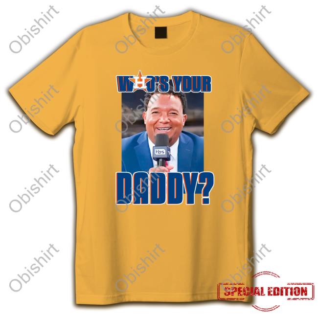 Astros Who's Your Daddy Sweatshirt Pedro Martinez Who's Your Daddy Shirt