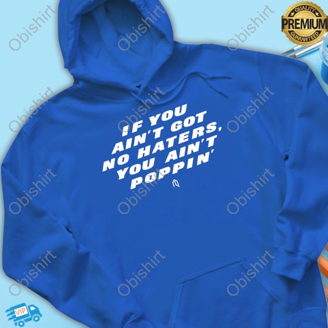 Robert Saleh If You Ain't Got No Haters You Ain't Poppin' T Shirts Athlete Logos Store