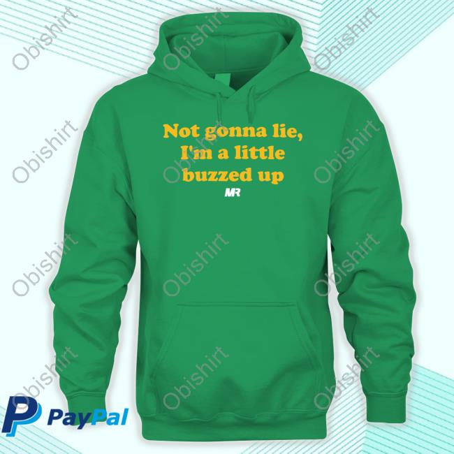 Mattramage Not Gonna Lie I'm A Little Buzzed Up Shirt