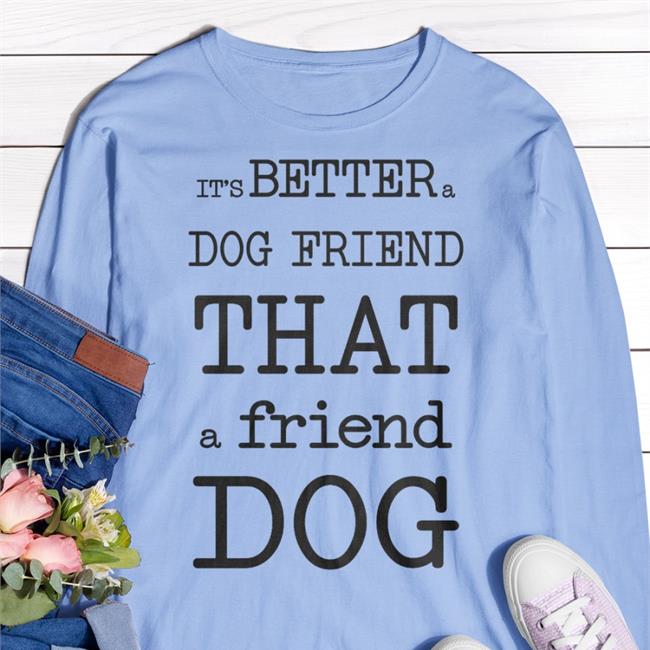 Poorly Translated Shirts It's Better A Dog Friend That A Friend Dog T Shirts