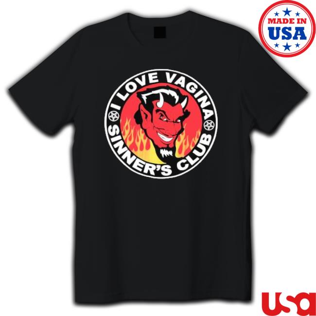 I Love Vagina Sinner’S Club Shirts