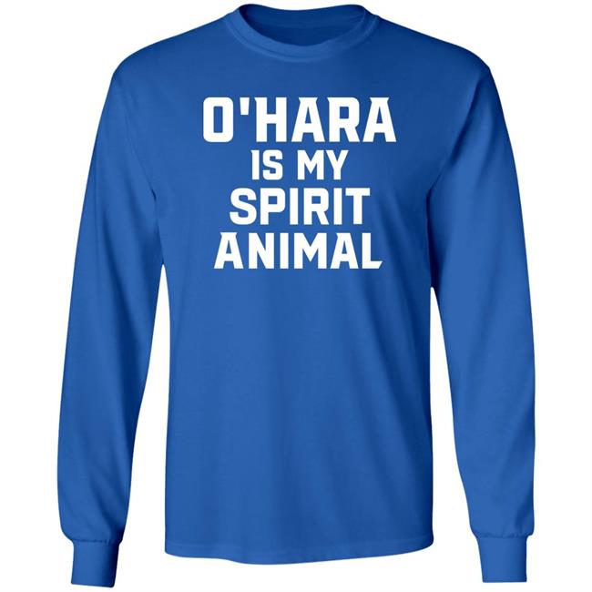 O’Hara Is My Spirit Animal Long Sleeve Shirt Hoodie Sweatshirt O’Hara Is My Spirit Animal Long Sleeve Shirt Hoodie Sweatshirt