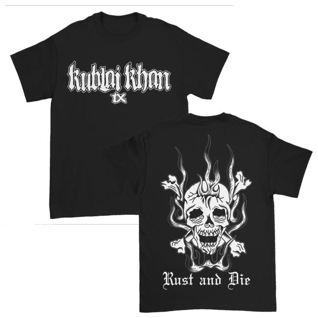 Kublai Khan Tx Store Merch Rust And Die Shirt