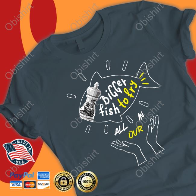 Expressions Oozing Bigger Fish To Fry All In Our Long Sleeve T Shirt