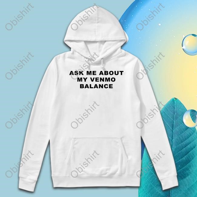 Venmome Ask Me About My Venmo Balance Sweatshirt