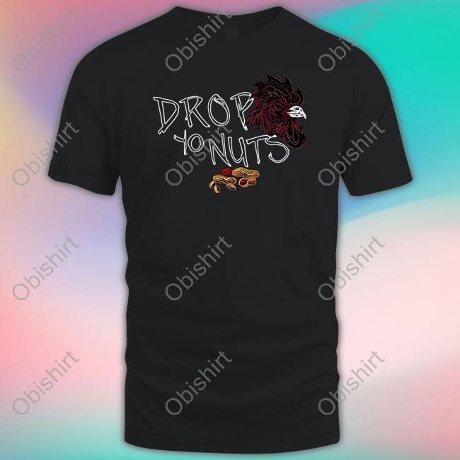 Drop Yo Nuts Tee Shirt Dc4lcustomtees Merch