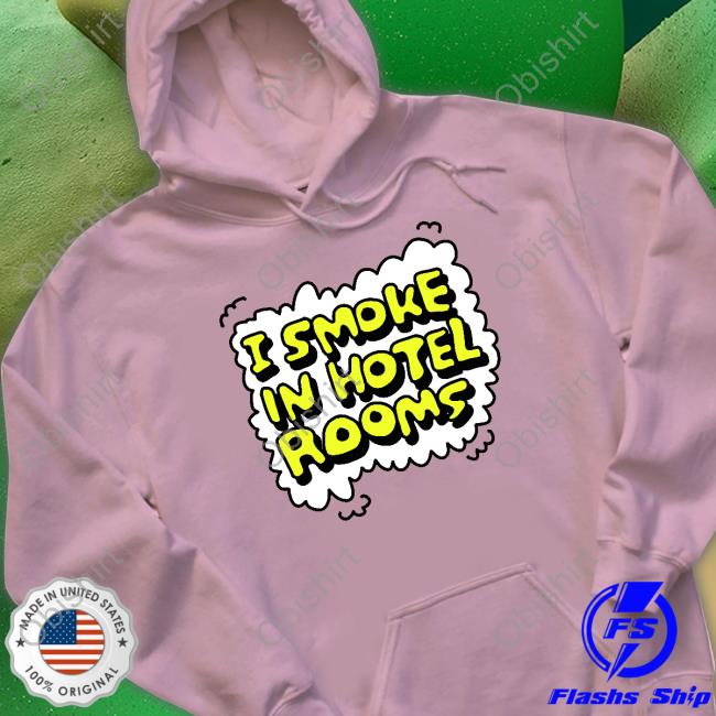 Zoebread I Smoke In Hotel Rooms Shirt
