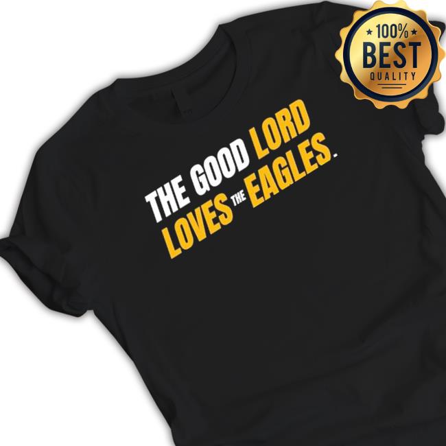 Southern Miss Golden Eagles The Good Lord Loves The Eagles shirt, hoodie, tank top, sweater and long sleeve t-shirt