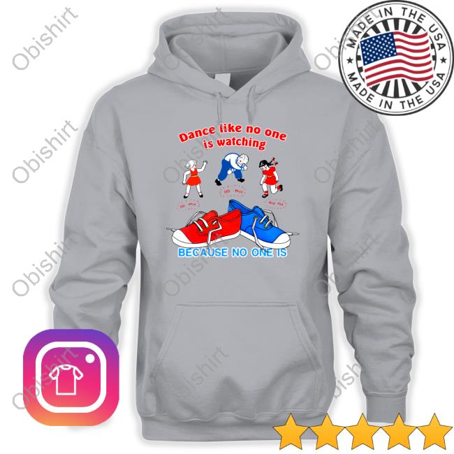 Thegoodshirts Store Dance Like No One Is Watching Because No One Is Tee Shirt
