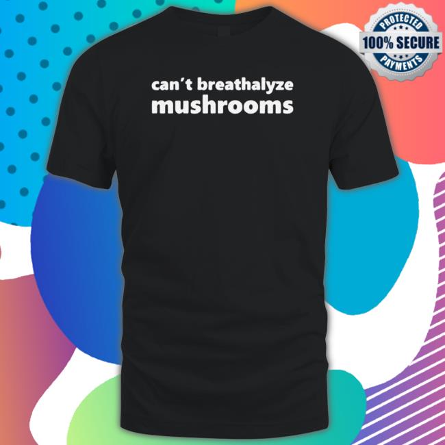 Can’T Breathalyze Mushrooms shirt, hoodie, tank top, sweater and long sleeve t-shirt