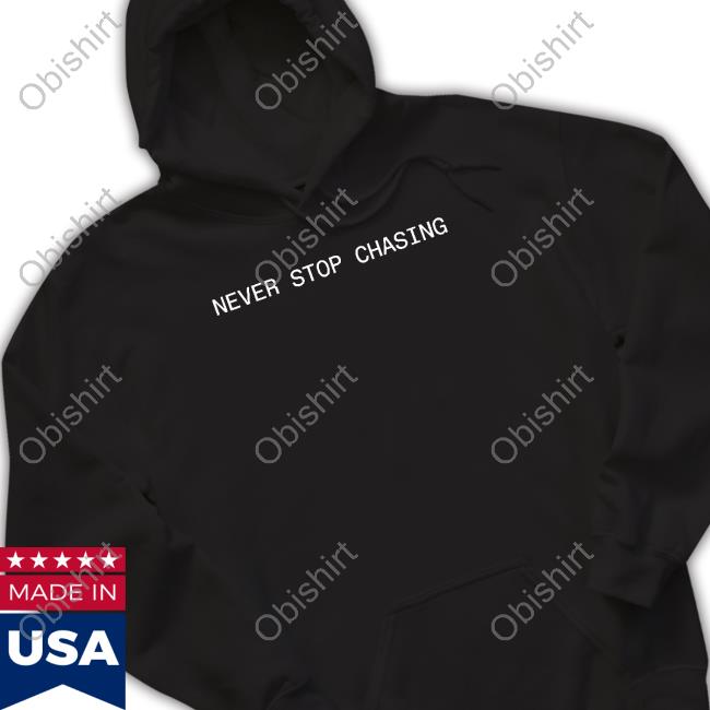 Never Stop Chasing Hoodie