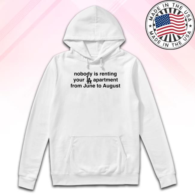 Nobody Is Renting Your La Apt Hoodie