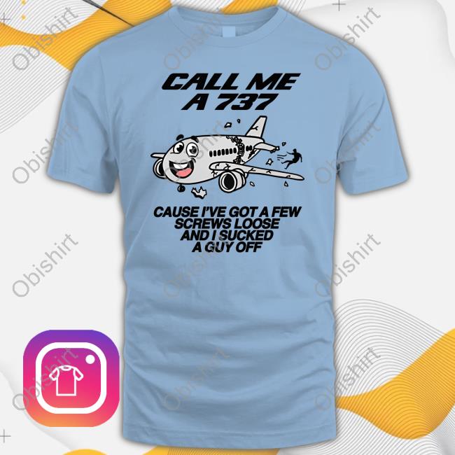 Thegoodshirts Call Me A 737 Cause I've Got A Few Screws Loose And I Sucked A Guy Off Sweatshirt