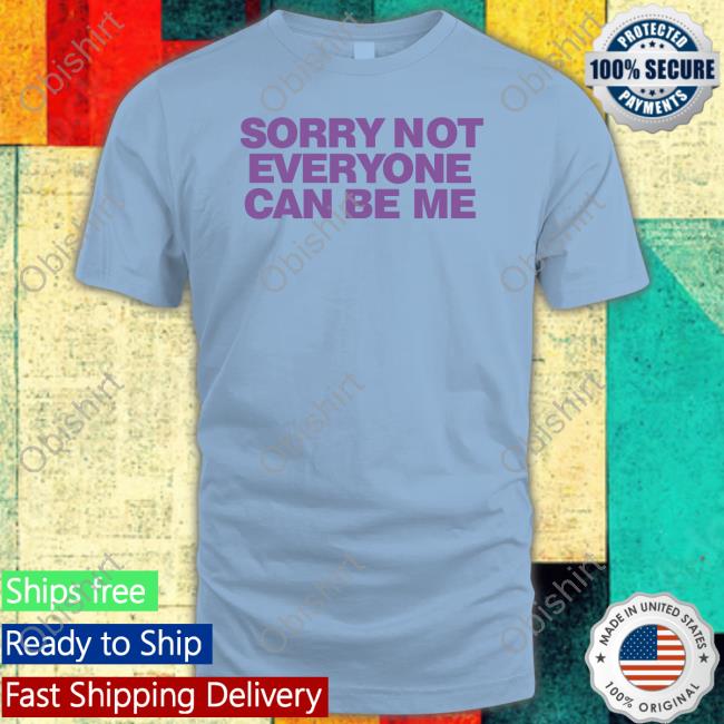 Sorry Not Everyone Can Be Me Hoodie