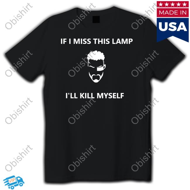 Kapey774 If I Miss This Lamp I'll Kill Myself Hoodie