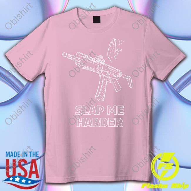 Print Shoot Repeat Slap Me Harder T Shirts Bad Attitude Dept Merch