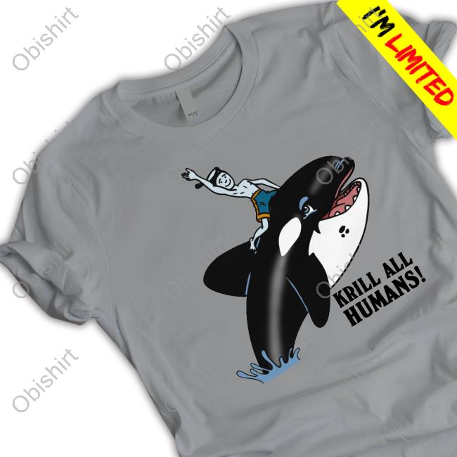 Krill All Humans Shirt