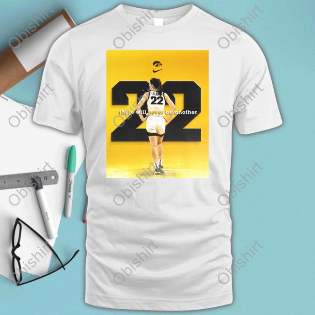 Caitlin Clark There Will Never Be Another 22 Tee Shirt